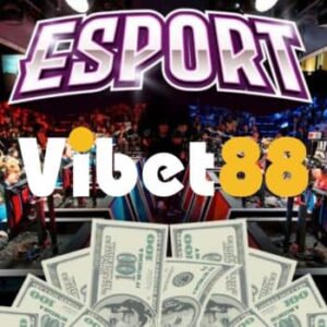 Esports VIBET88: Trải Nghiệm Thể Thao Điện Tử Số 1 Việt Nam